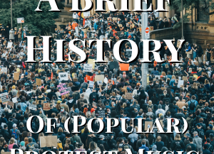 A crowd of people gathered. Text on it reads "A Brief History of (Popular) Protest Music"