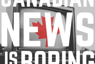 A black and white TV screen with a red maple leaf on it. The text overlayed on top reads "Canadian News Is Boring"