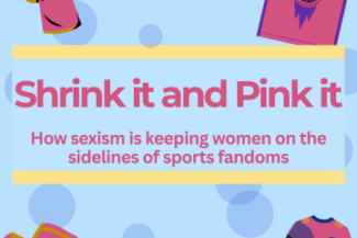 Four pink sports jersey in each corner, with a blue background that has darker blue circles. The text reads "Shrink it and Pink it" and "How sexism is keeping women on the sidelines of sports fandoms" The text is in between two horizontal yellow lines