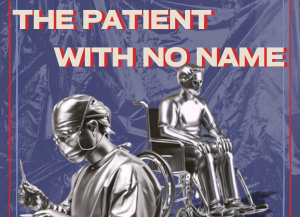 Navy blue thumbnail image with white text reading "The Patient With No Name". Image bordered in red with a plastic looking layover. Image features a doctor and a patient in a wheelchair in chrome.