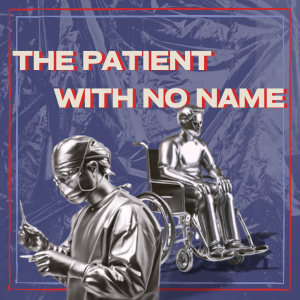 Navy blue thumbnail image with white text reading "The Patient With No Name". Image bordered in red with a plastic looking layover. Image features a doctor and a patient in a wheelchair in chrome.